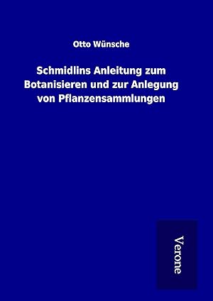 Image du vendeur pour Schmidlins Anleitung zum Botanisieren und zur Anlegung von Pflanzensammlungen mis en vente par moluna