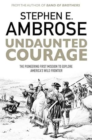 Imagen del vendedor de Undaunted Courage : The Pioneering First Mission to Explore America's Wild Frontier a la venta por GreatBookPrices