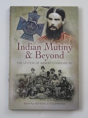 Image du vendeur pour Indian Mutiny & Beyond: The Letters of Robert Shebbeare VC mis en vente par Our Kind Of Books