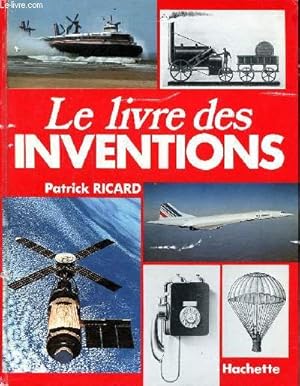 Seller image for Le livre des inventions Sommaire: Agriculture, Alimentation, Armes, Chimie, Energie, Imprimerie dition, Mtallurgie, Sant, Textiles. for sale by Le-Livre