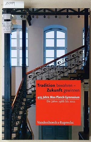 Bild des Verkufers fr Tradition bewahren -  Zukunft gewinnen: 425 Jahre Max-Planck-Gymnasium. Die Jahre 1986 bis 2011. zum Verkauf von Antiquariat hinter der Stadtmauer