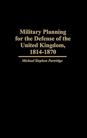 Immagine del venditore per Military Planning for the Defense of the United Kingdom, 1814-1870 venduto da moluna