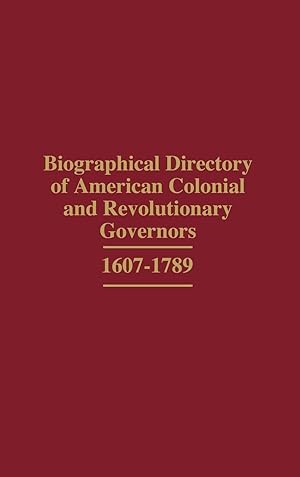 Seller image for Biographical Directory of American Colonial and Revolutionary Governors, 1607-1789 for sale by moluna