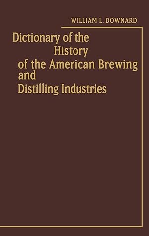 Bild des Verkufers fr Dictionary of the History of the American Brewing and Distilling Industries. zum Verkauf von moluna