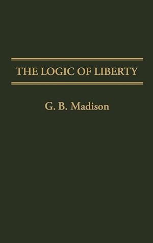 Seller image for The Logic of Liberty for sale by moluna