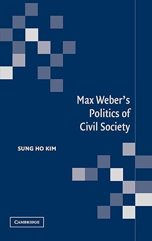 Imagen del vendedor de Max Weber\ s Politics of Civil Society a la venta por moluna