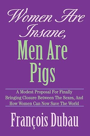 Seller image for Women Are Insane, Men Are Pigs for sale by moluna