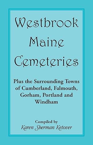 Bild des Verkufers fr Westbrook, Maine Cemeteries Plus the Surrounding Towns of Cumberland, Falmouth, Gorham, Portland & Windham zum Verkauf von moluna