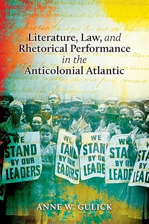 Image du vendeur pour Literature, Law, and Rhetorical Performance in the Anticolonial Atlantic mis en vente par moluna