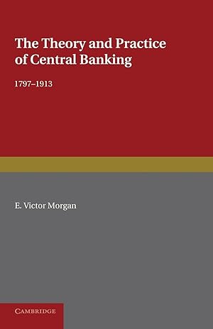 Seller image for The Theory and Practice of Central Banking, 1797 1913 for sale by moluna