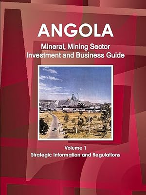 Seller image for Angola Mineral, Mining Sector Investment and Business Guide Volume 1 Strategic Information and Regulations for sale by moluna