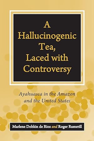 Seller image for A Hallucinogenic Tea, Laced with Controversy for sale by moluna