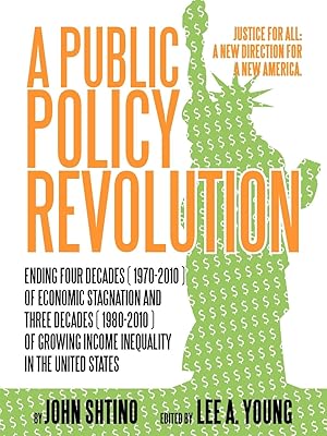 Seller image for A Public Policy Revolution Ending Four Decades ( 1970-2010 ) of Economic Stagnation and Three Decades ( 1980-2010 ) of Growing Income Inequality in for sale by moluna