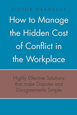 Image du vendeur pour How to Manage the Hidden Cost of Conflict in the Workplace mis en vente par moluna