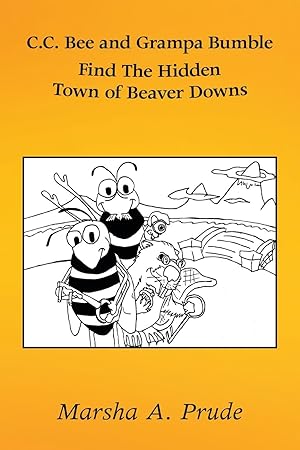 Imagen del vendedor de C.C. Bee and Grampa Bumble Find the Hidden Town of Beaver Downs a la venta por moluna