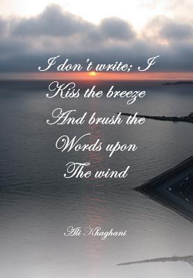 Seller image for I Don\ t Write I Kiss the Breeze and Brush the Words on the Wind for sale by moluna