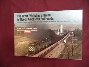 Seller image for The Train-Watcher's Guide to North American Railroads. Significant Facts, Figures. 140 Railroads in U.S., Canada and Mexico. for sale by BookMine