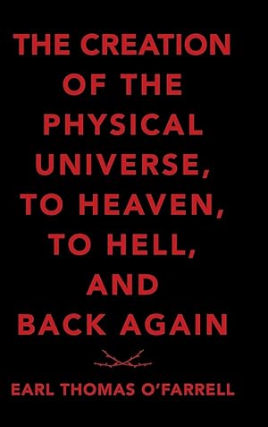 Seller image for The Creation of the Physical Universe, to Heaven, to Hell, and Back Again for sale by moluna