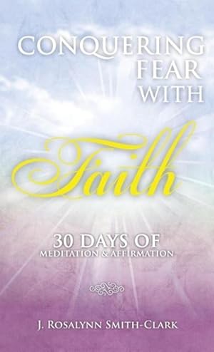 Seller image for Conquering Fear With Faith 30 Days of Meditation and Affirmation for sale by moluna
