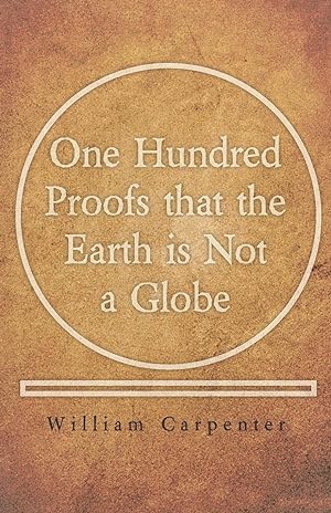 Image du vendeur pour One Hundred Proofs that the Earth is Not a Globe mis en vente par moluna