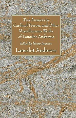 Seller image for Two Answers to Cardinal Perron, and Other Miscellaneous Works of Lancelot Andrewes for sale by moluna