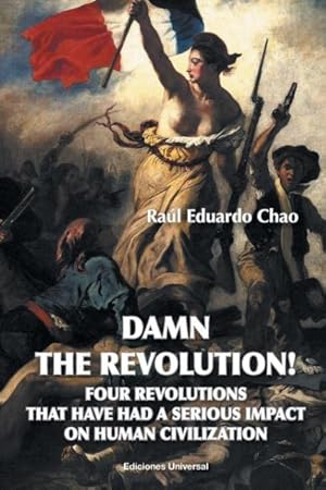 Bild des Verkufers fr DAMN THE REVOLUTION! FOUR REVOLUTIONS THAT HAVE HAD A SERIOUS IMPACT ON HUMAN CIVILIZATION zum Verkauf von moluna