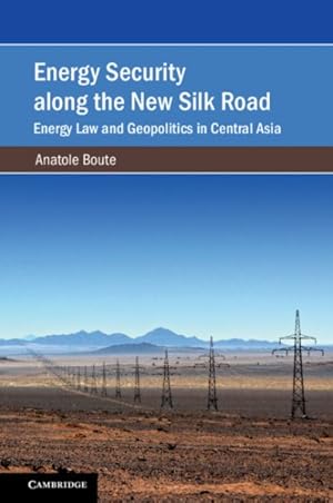Immagine del venditore per Energy Security Along the New Silk Road : Energy Law and Geopolitics in Central Asia venduto da GreatBookPrices