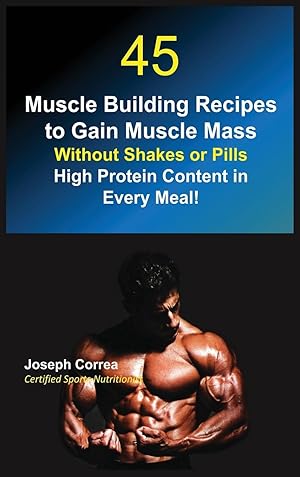Bild des Verkufers fr 45 Muscle Building Recipes to Gain Muscle Mass Without Shakes or Pills zum Verkauf von moluna