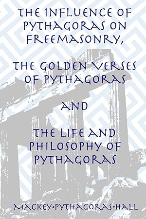 Imagen del vendedor de The Influence of Pythagoras on Freemasonry, The Golden Verses of Pythagoras and The Life and Philosophy of Pythagoras a la venta por moluna