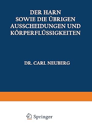 Imagen del vendedor de Der Harn sowie die brigen Ausscheidungen und Koerperflssigkeiten von Mensch und Tier ihre Untersuchung und Zusammensetzung in Normalem und Pathologischem Zustande a la venta por moluna