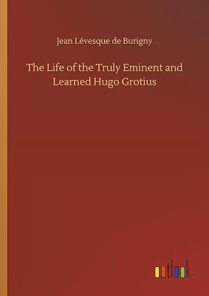 Bild des Verkufers fr The Life of the Truly Eminent and Learned Hugo Grotius zum Verkauf von moluna