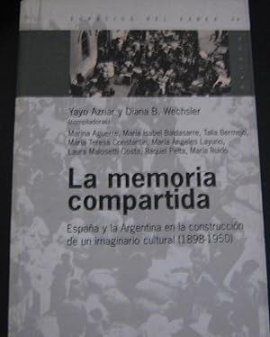 Seller image for La memoria compartida. Espaa y la Argentina en la construccin de un imaginario cultural (1898-1950) for sale by Librera Monte Sarmiento