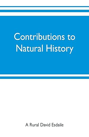 Imagen del vendedor de Contributions to natural history, chiefly in relation to the food of the people a la venta por moluna