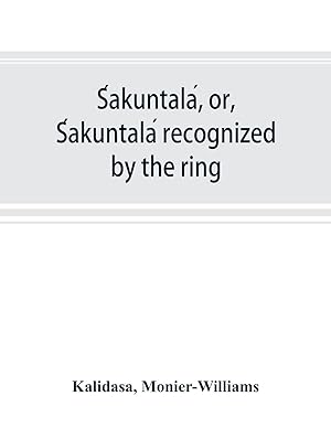 Immagine del venditore per Sakuntala, or, Sakuntala recognized by the ring venduto da moluna