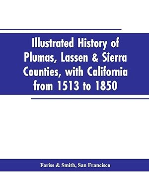Immagine del venditore per Illustrated history of Plumas, Lassen & Sierra counties, with California from 1513 to 1850 venduto da moluna