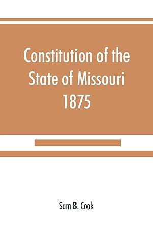Seller image for Constitution of the State of Missouri, 1875, with all amendments to 1903 for sale by moluna