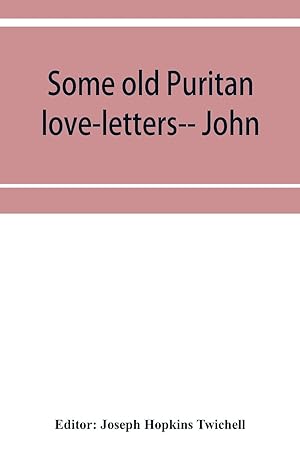 Seller image for Some old Puritan love-letters-- John and Margaret Winthrop--1618-1638 for sale by moluna