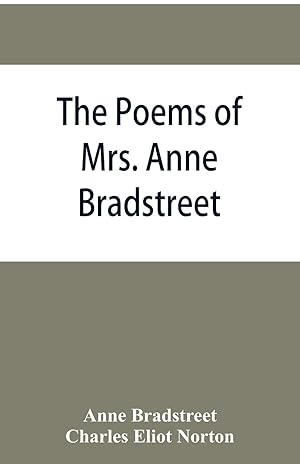 Imagen del vendedor de The poems of Mrs. Anne Bradstreet (1612-1672) together with her prose remains a la venta por moluna