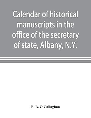 Imagen del vendedor de Calendar of historical manuscripts in the office of the secretary of state, Albany, N.Y. a la venta por moluna