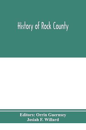 Bild des Verkufers fr History of Rock County, and transactions of the Rock County agricultural society and mechanics\ institute zum Verkauf von moluna