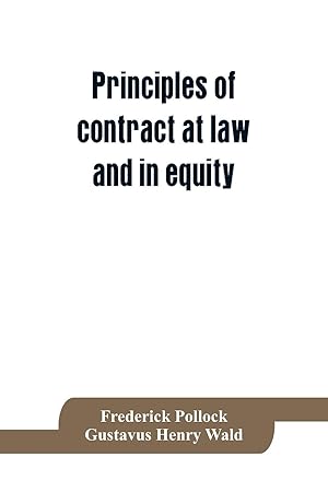 Imagen del vendedor de Principles of contract at law and in equity being a treatise on the general principles concerning the validity of agreements, with a special view to the comparison of law and equity, and with references to the Indian contract act, and occasionally to Rom a la venta por moluna
