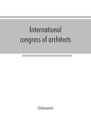Imagen del vendedor de International congress of architects. Seventh session, held in London, 16-21 July, 1906, under the auspices of the Royal institute of British architects. Transactions a la venta por moluna