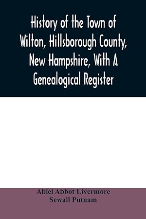 Image du vendeur pour History of the town of Wilton, Hillsborough County, New Hampshire, with a genealogical register mis en vente par moluna