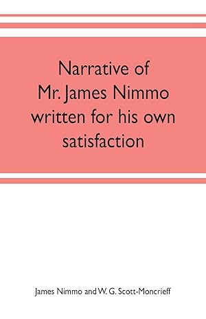 Bild des Verkufers fr Narrative of Mr. James Nimmo written for his own satisfaction to keep in some remembrance the Lord\ s way dealing and kindness towards him, 1645-1709 zum Verkauf von moluna