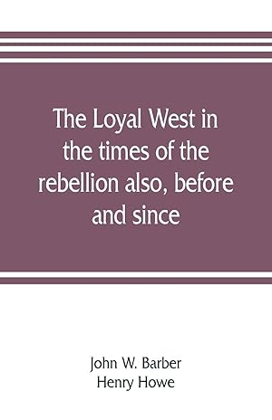 Bild des Verkufers fr The loyal West in the times of the rebellion also, before and since zum Verkauf von moluna