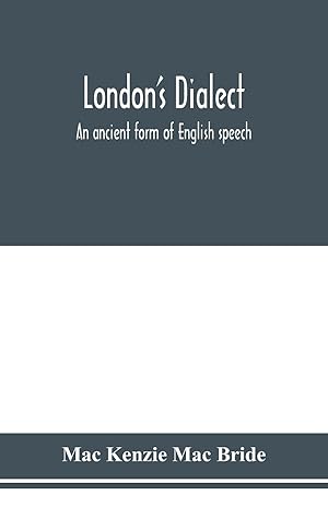 Seller image for London\ s dialect, an ancient form of English speech, with a note on the dialects of the North of England and the Midlands and of Scotland for sale by moluna