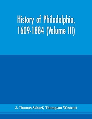 Imagen del vendedor de History of Philadelphia, 1609-1884 (Volume III) a la venta por moluna