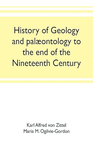 Image du vendeur pour History of geology and palontology to the end of the nineteenth century mis en vente par moluna