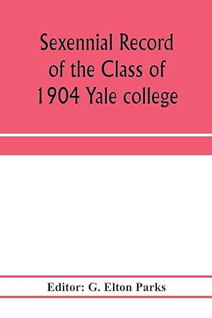 Seller image for Sexennial record of the Class of 1904 Yale college for sale by moluna
