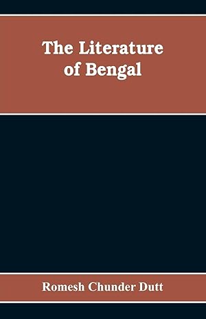 Seller image for The Literature of Bengal A Biographical and Critical History from the Earliest Times, Closing with a Review of Intellectual Progress Under British Rule in India for sale by moluna